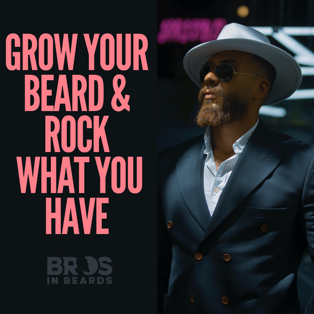 Grow your beard & rock what you have
